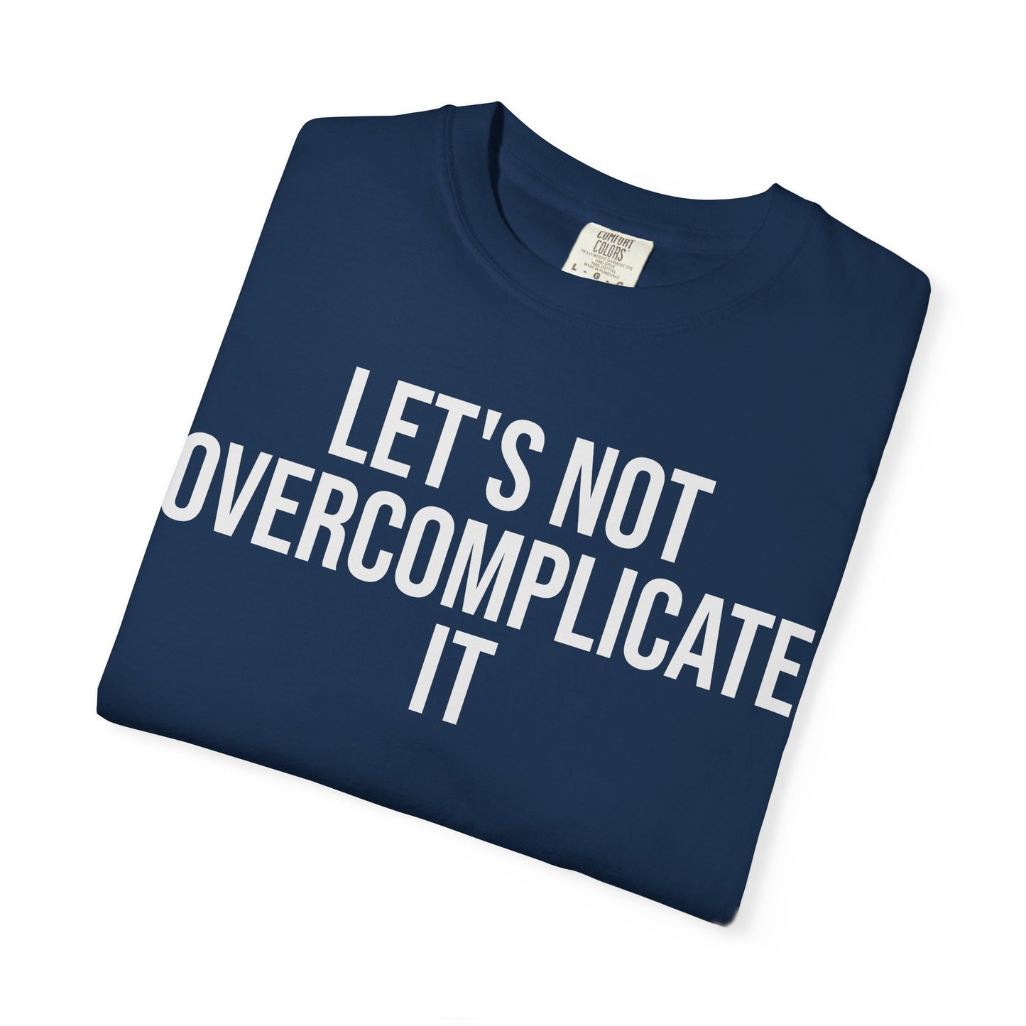 Let’s Not Overcomplicate It – Coding & Engineer Life T-Shirt | Comfort Colors 1717