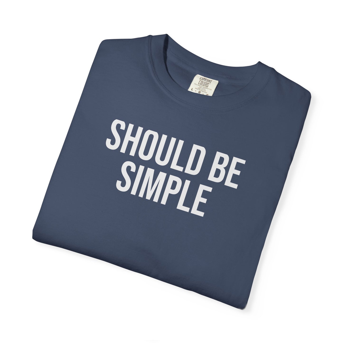 Should Be Simple. – Coding & Programmer Humor T-Shirt | Comfort Colors 1717