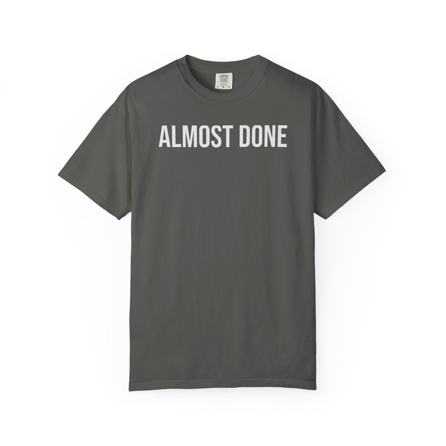 Almost Done. – Coding & Programmer Humor T-Shirt | Comfort Colors 1717