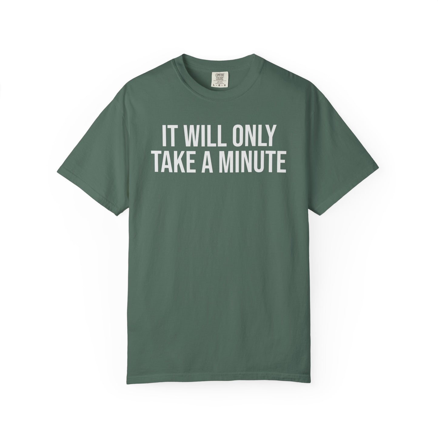 It’ll Only Take a Minute – Coder Life Humor T-Shirt | Comfort Colors 1717