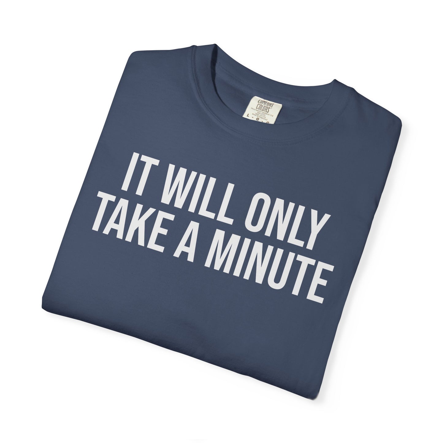 It’ll Only Take a Minute – Coder Life Humor T-Shirt | Comfort Colors 1717