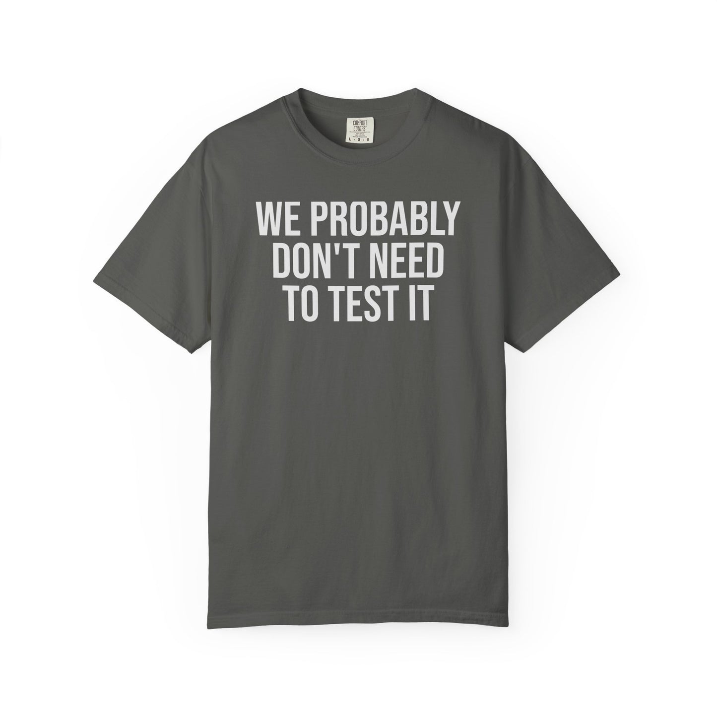 We Probably Don’t Need to Test This – Programmer Humor Shirt for Coders | Comfort Colors 1717