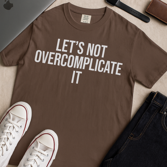 Let’s Not Overcomplicate It – Coding & Engineer Life T-Shirt | Comfort Colors 1717