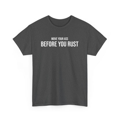 Men Heavy Cotton Tee – ‘Move Your Ass Before You Rust’ | Mental Strength, Relaxation, and Wellness Shirt