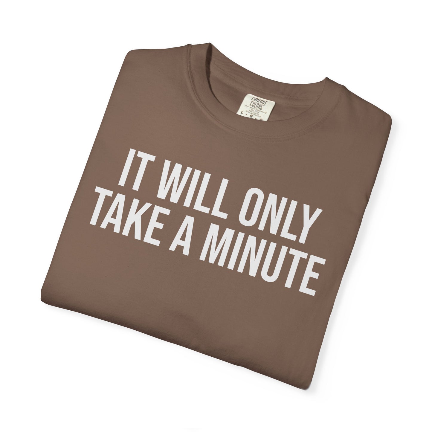 It’ll Only Take a Minute – Coder Life Humor T-Shirt | Comfort Colors 1717