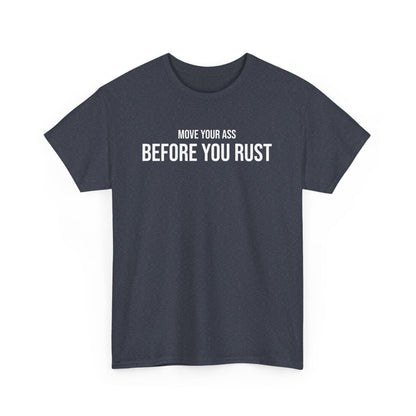 Men Heavy Cotton Tee – ‘Move Your Ass Before You Rust’ | Mental Strength, Relaxation, and Wellness Shirt