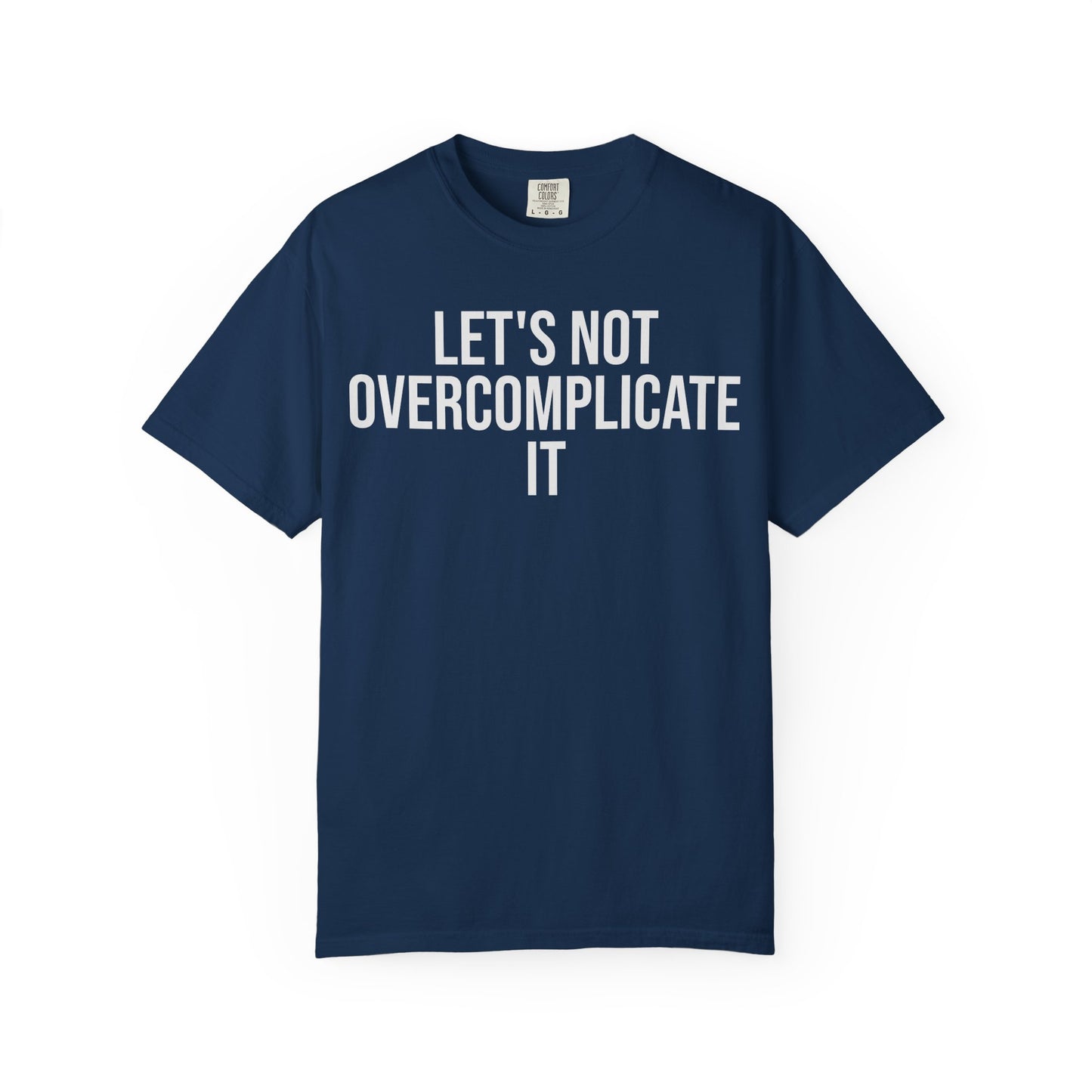 Let’s Not Overcomplicate It – Coding & Engineer Life T-Shirt | Comfort Colors 1717