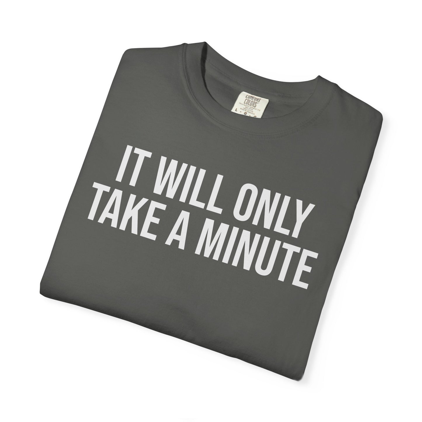 It’ll Only Take a Minute – Coder Life Humor T-Shirt | Comfort Colors 1717