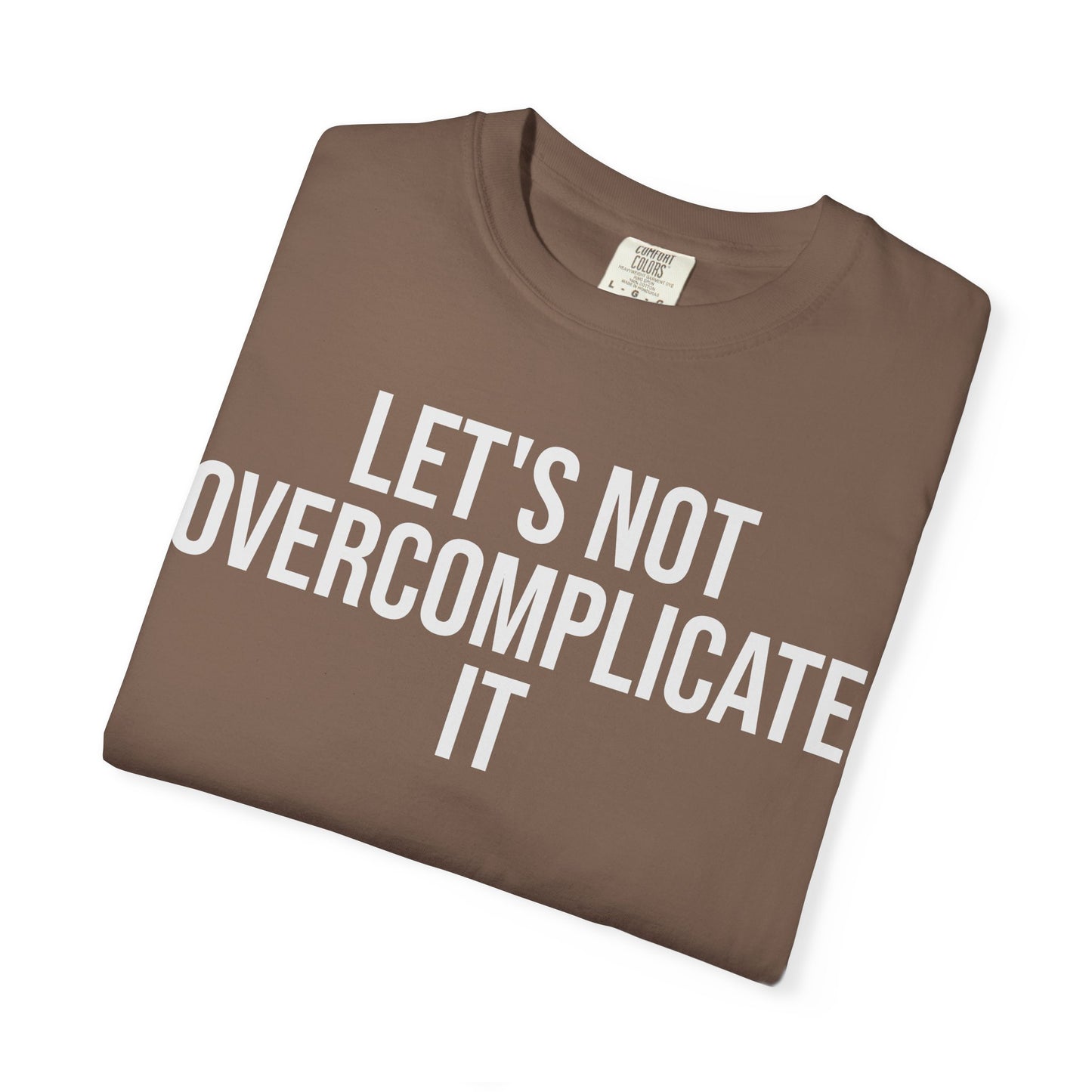 Let’s Not Overcomplicate It – Coding & Engineer Life T-Shirt | Comfort Colors 1717