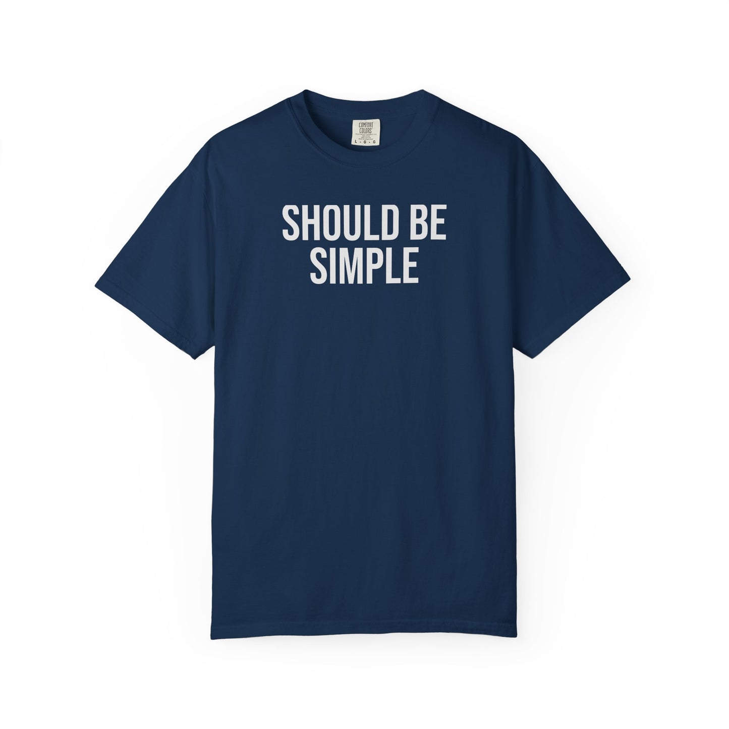 Should Be Simple. – Coding & Programmer Humor T-Shirt | Comfort Colors 1717