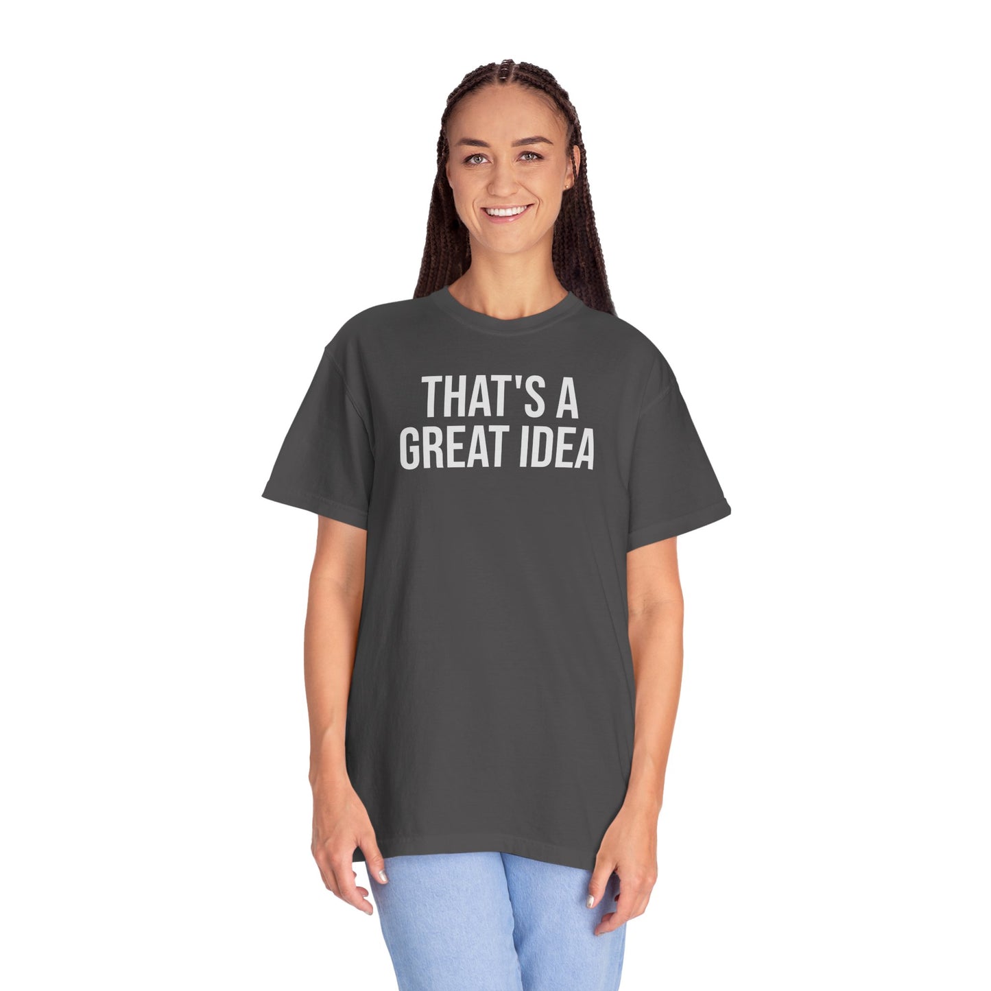 That’s a Great Idea – Developer & Engineer Humor T-Shirt | Comfort Colors 1717