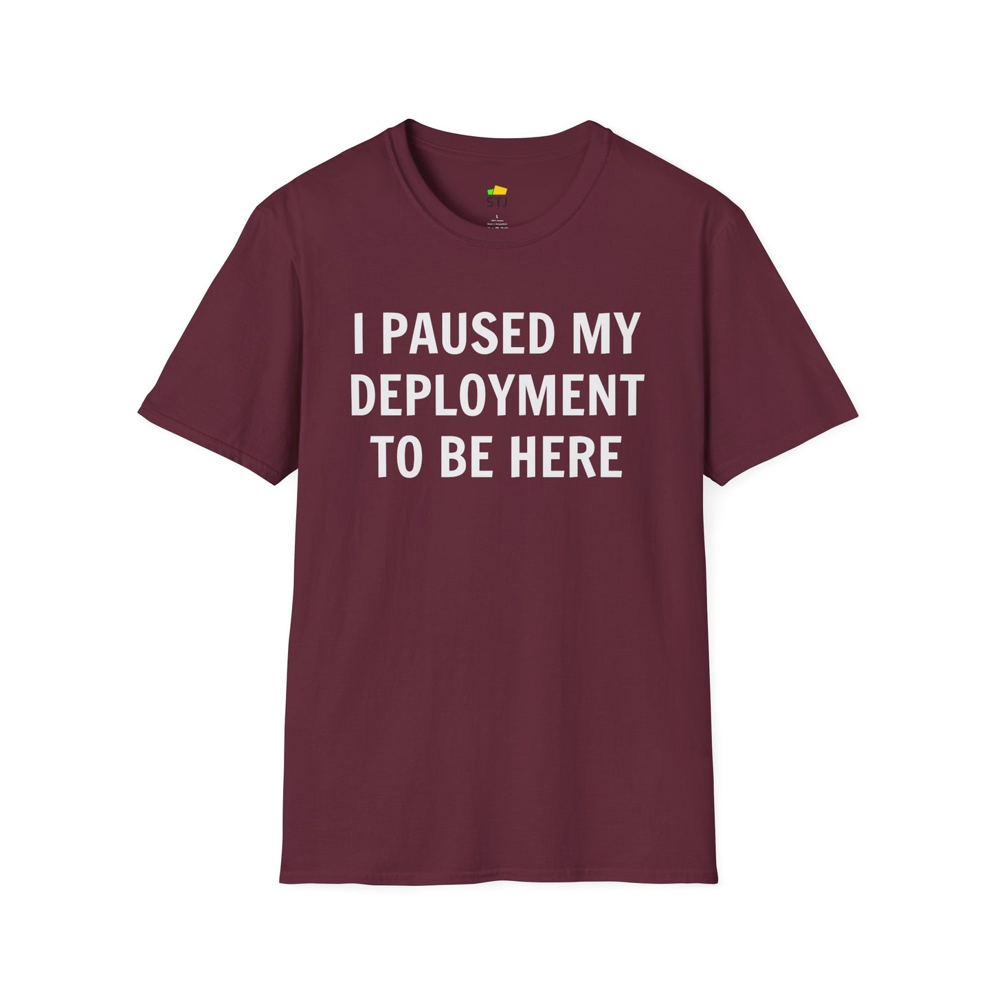 I Paused My Deployment to Be Here – Funny Coder T-Shirt | Soft, Lightweight, Ethical Cotton