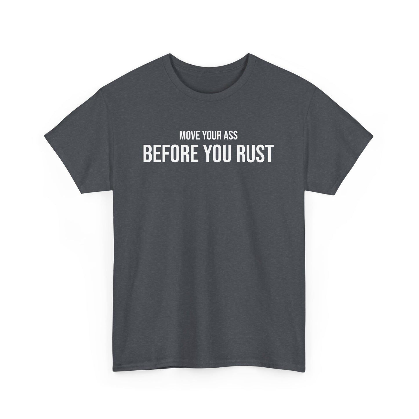 Men Heavy Cotton Tee – ‘Move Your Ass Before You Rust’ | Mental Strength, Relaxation, and Wellness Shirt