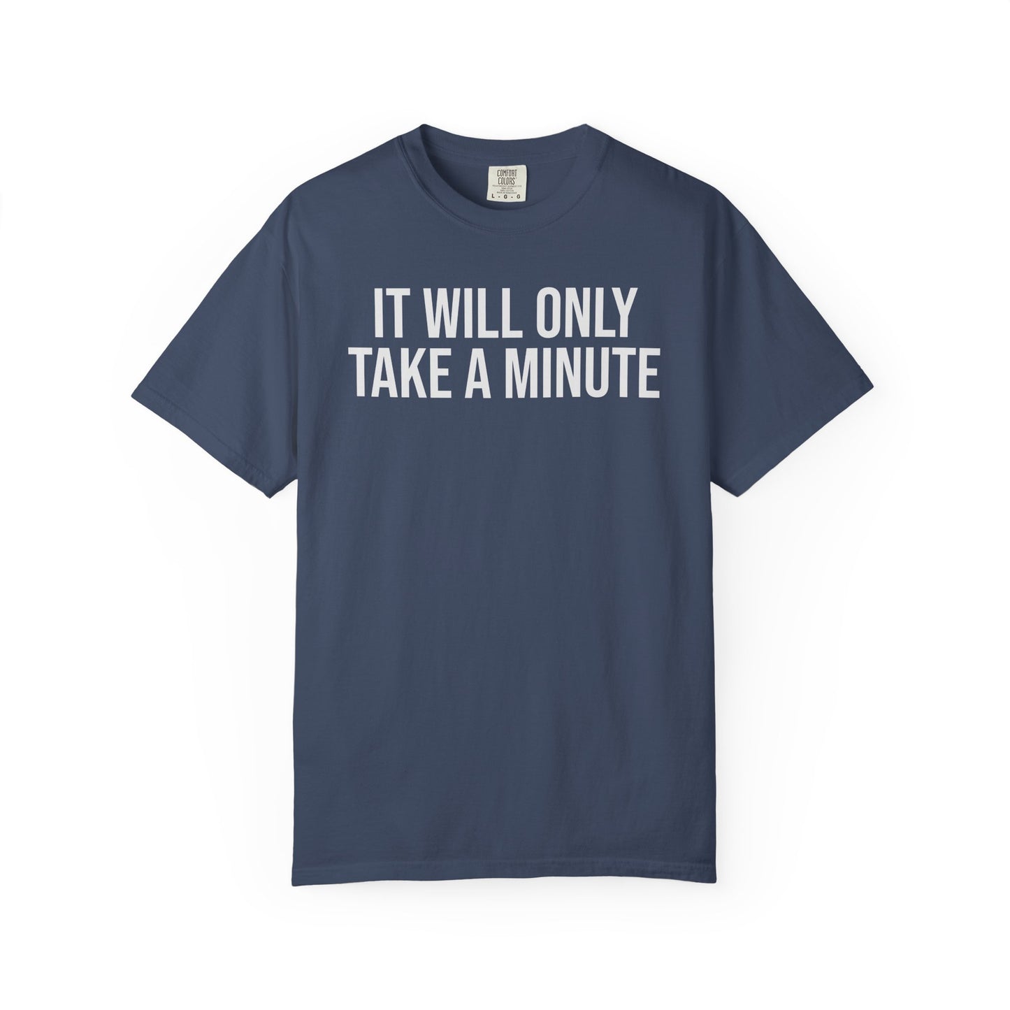 It’ll Only Take a Minute – Coder Life Humor T-Shirt | Comfort Colors 1717