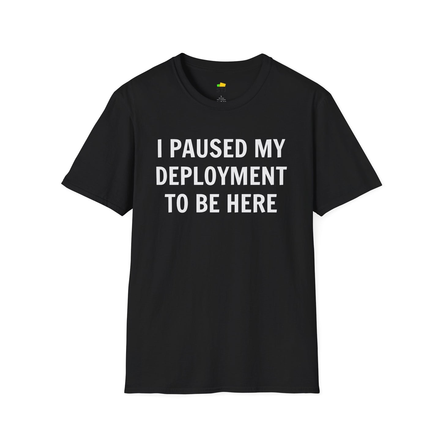 I Paused My Deployment to Be Here – Funny Coder T-Shirt | Soft, Lightweight, Ethical Cotton