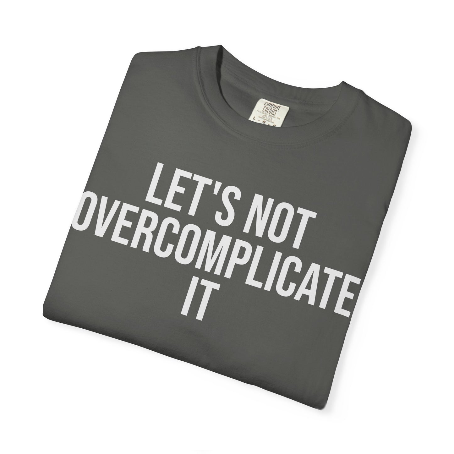 Let’s Not Overcomplicate It – Coding & Engineer Life T-Shirt | Comfort Colors 1717