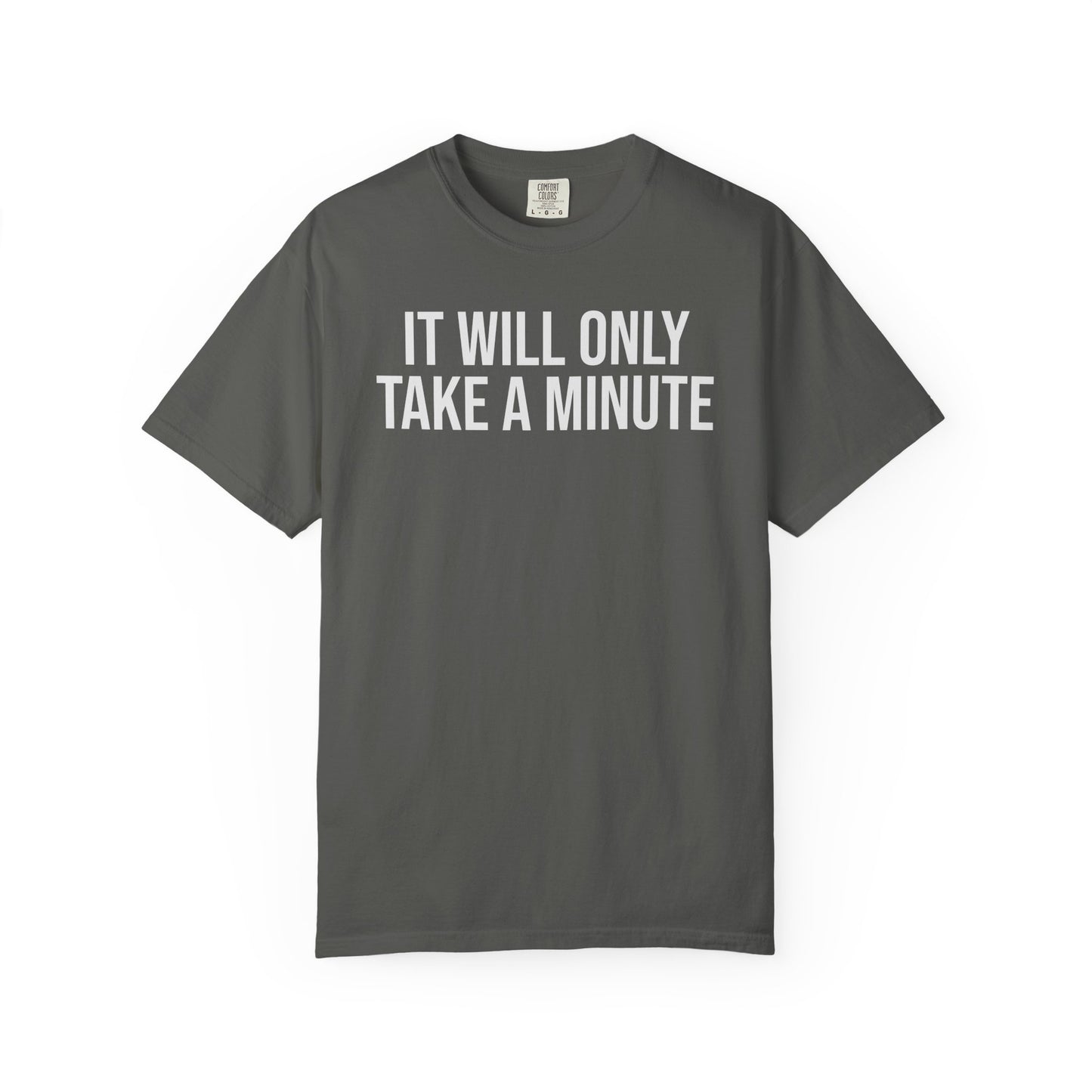 It’ll Only Take a Minute – Coder Life Humor T-Shirt | Comfort Colors 1717