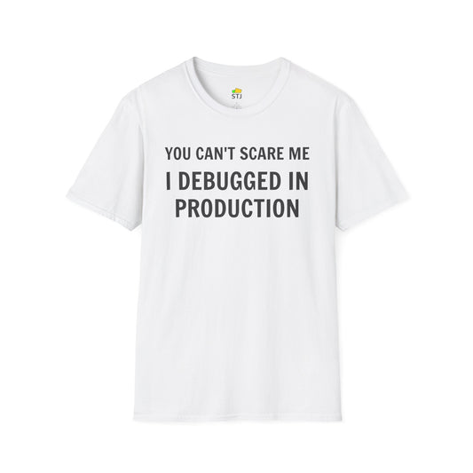 You Can't Scare Me, I Debugged in Production – Funny Coder T-Shirt | Dev Humor, IT Apparel