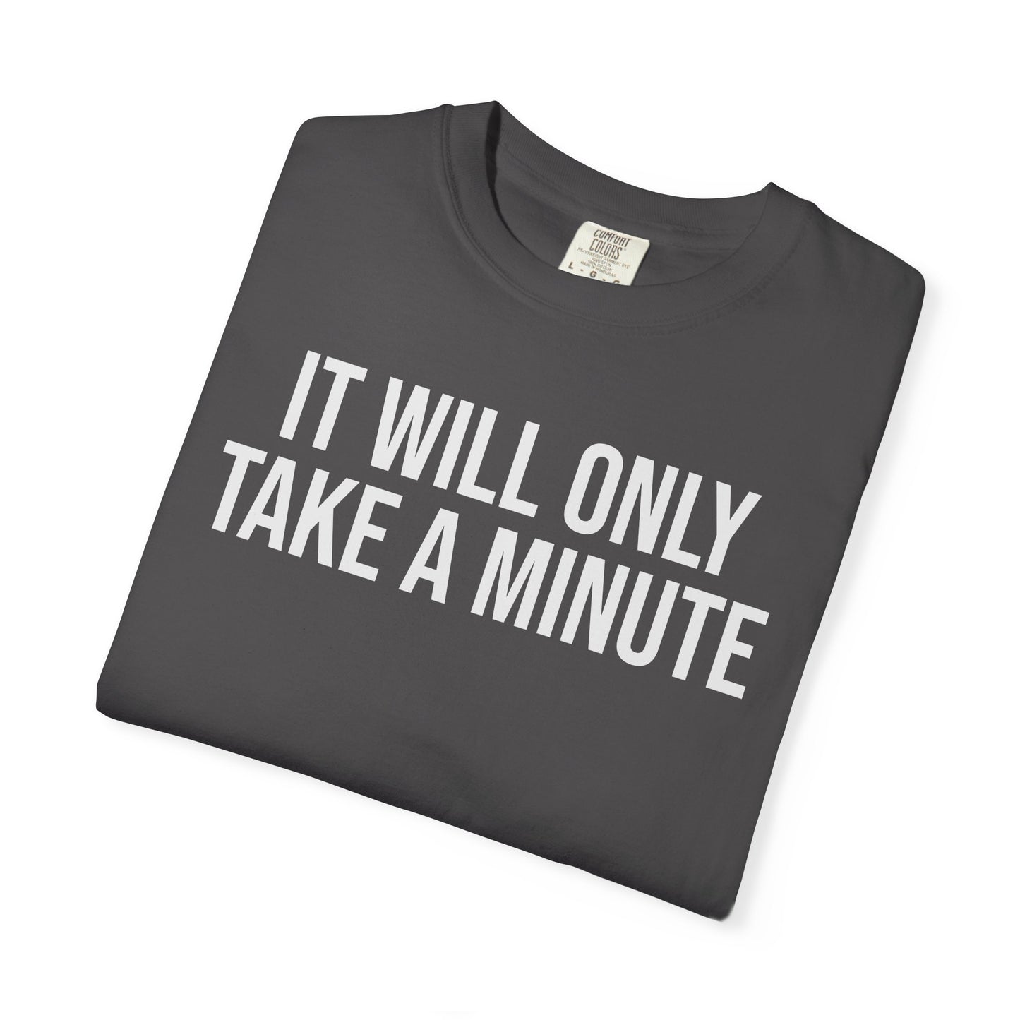 It’ll Only Take a Minute – Coder Life Humor T-Shirt | Comfort Colors 1717