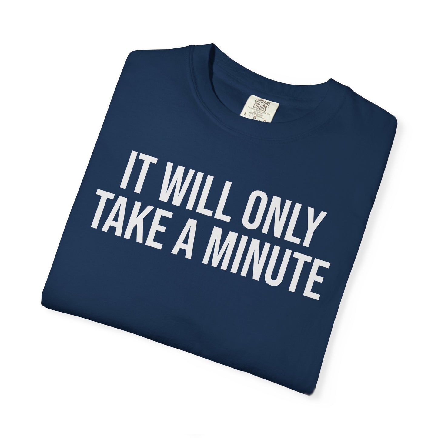It’ll Only Take a Minute – Coder Life Humor T-Shirt | Comfort Colors 1717