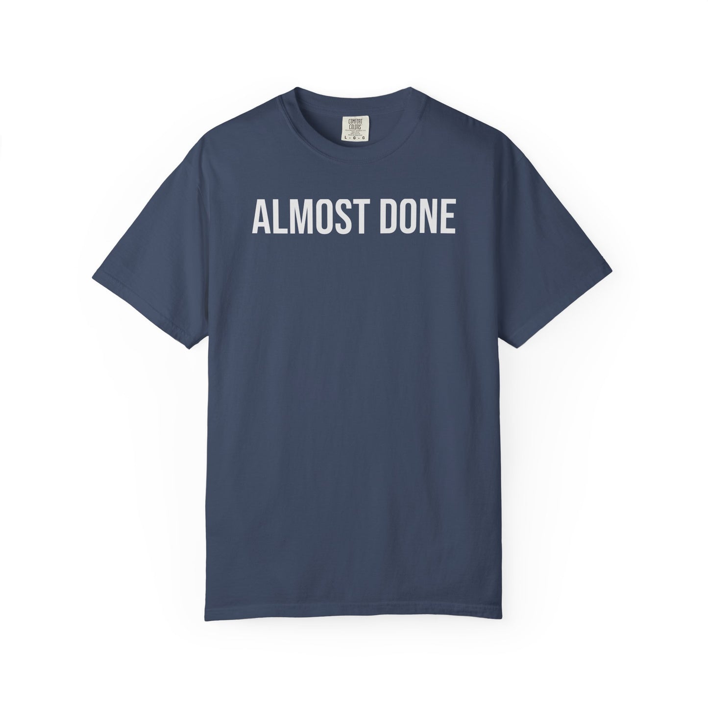 Almost Done. – Coding & Programmer Humor T-Shirt | Comfort Colors 1717