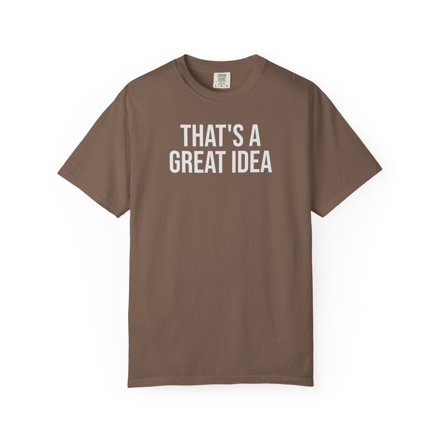 That’s a Great Idea – Developer & Engineer Humor T-Shirt | Comfort Colors 1717