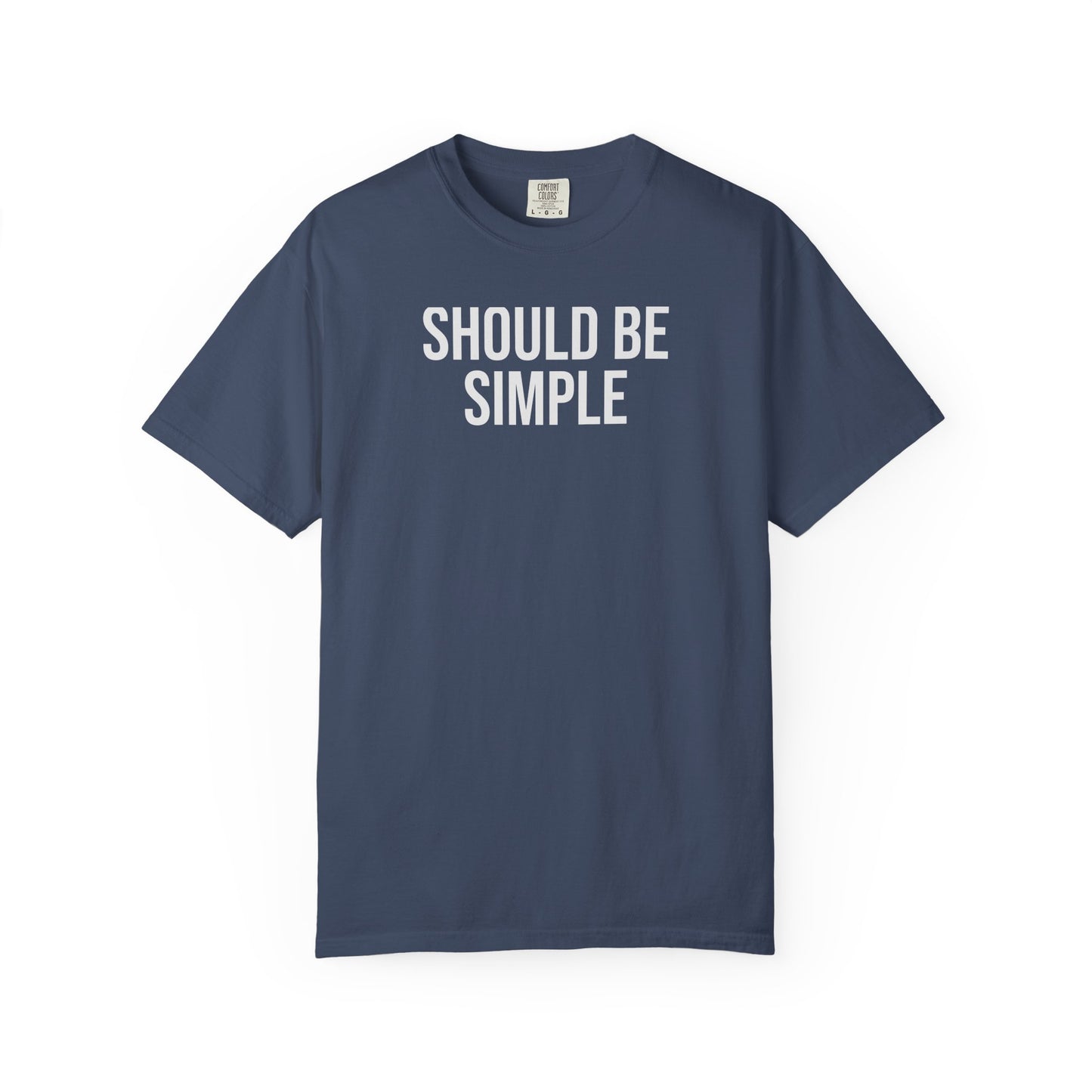 Should Be Simple. – Coding & Programmer Humor T-Shirt | Comfort Colors 1717