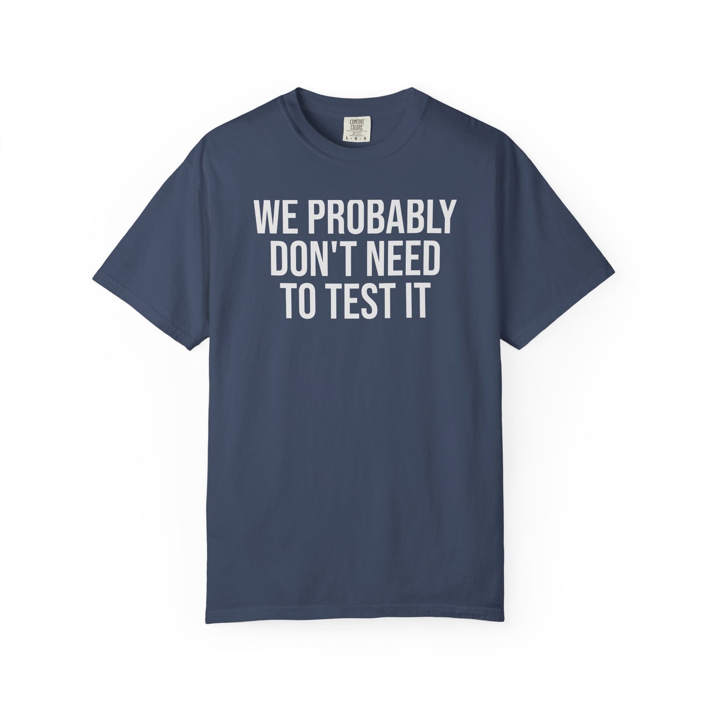We Probably Don’t Need to Test This – Programmer Humor Shirt for Coders | Comfort Colors 1717
