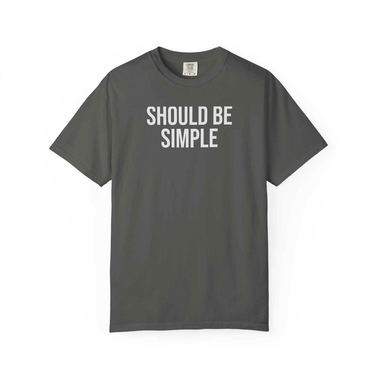 Should Be Simple. – Coding & Programmer Humor T-Shirt | Comfort Colors 1717